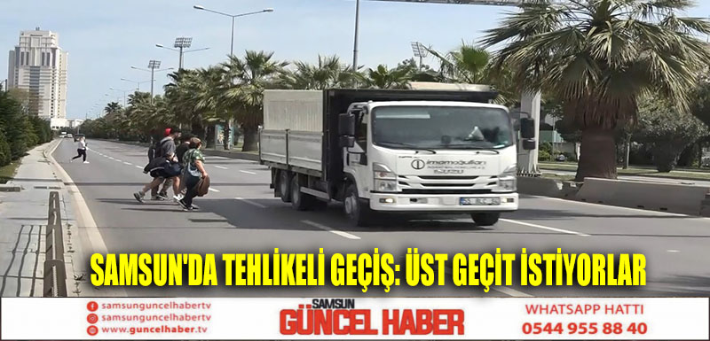 Samsun'da tehlikeli geçiş: Üst geçit istiyorlar