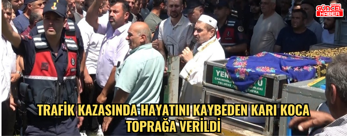 Trafik kazasında hayatını kaybeden karı koca toprağa verildi