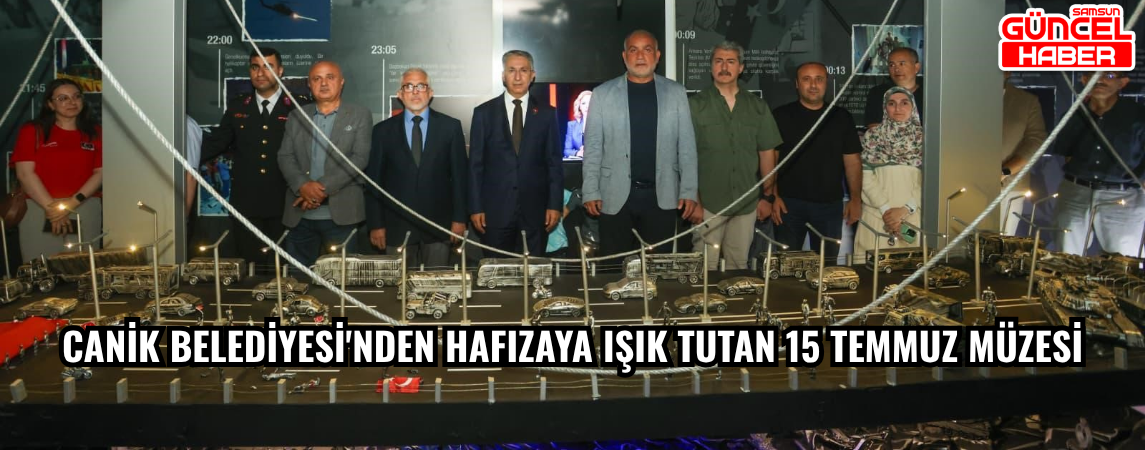 Canik Belediyesi'nden hafızaya ışık tutan 15 Temmuz Müzesi