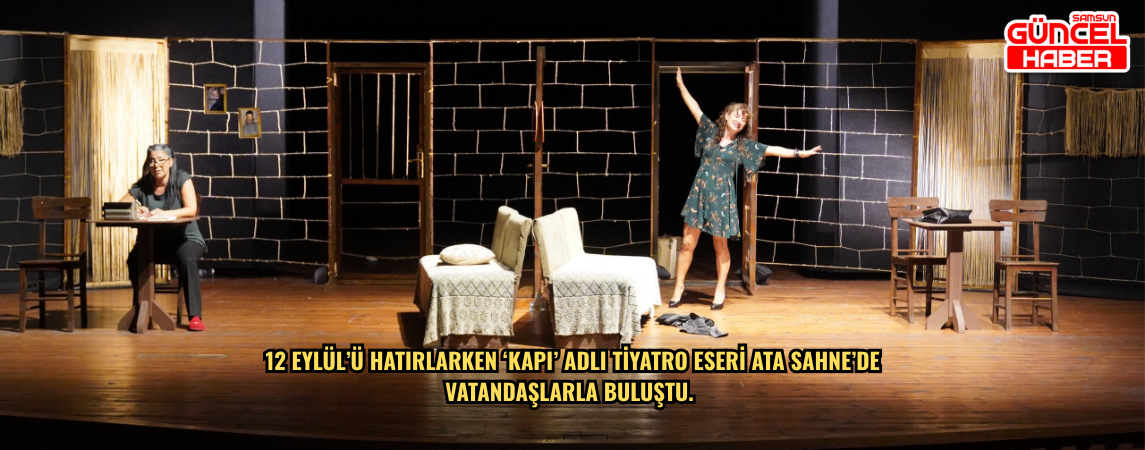  12 Eylül’ü Hatırlarken ‘Kapı’ adlı tiyatro eseri Ata Sahne’de vatandaşlarla buluştu. 