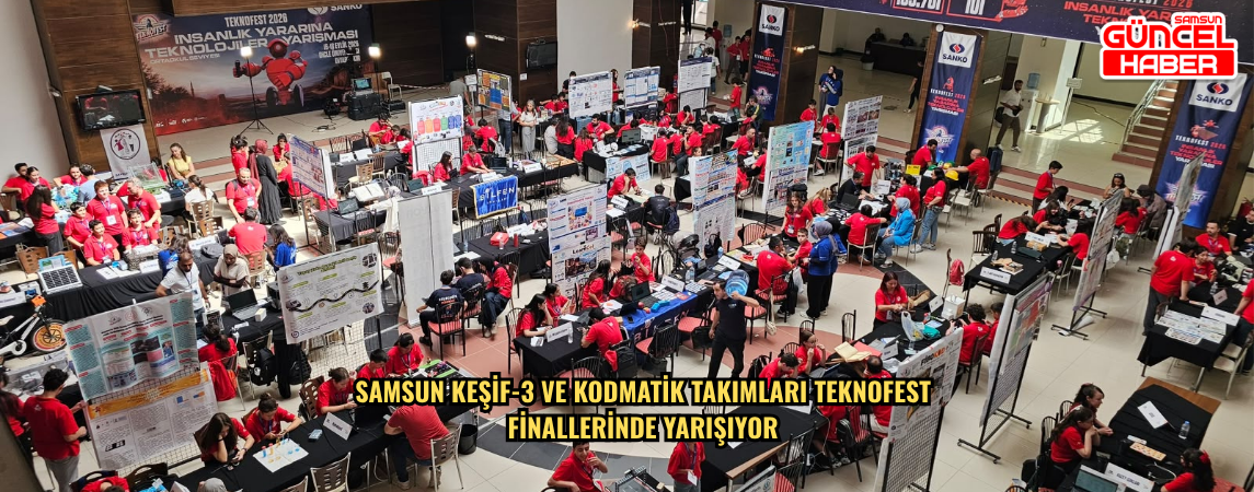 SAMSUN KEŞİF-3 VE KODMATİK TAKIMLARI TEKNOFEST FİNALLERİNDE  YARIŞIYOR