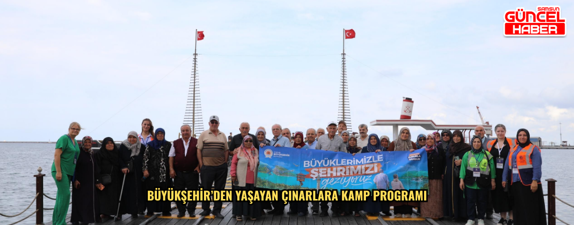 BÜYÜKŞEHİR’DEN YAŞAYAN ÇINARLARA KAMP PROGRAMI