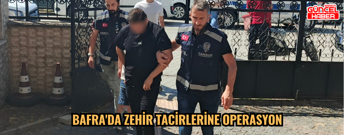 Bafra'da zehir tacirlerine operasyon