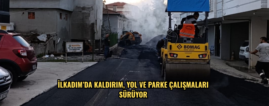 İlkadım’da kaldırım, yol ve parke çalışmaları sürüyor