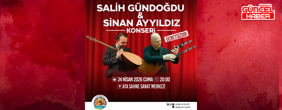 Atakum Belediyesi 23 Nisan programı kapsamında halk müziğinin önde gelen sanatçıları Salih Gündoğdu ve Sinan Ayyıldız’ı sevenleriyle buluşturuyor  Usta sanatçılar Ata Sahne’de halk müziği resitali verecek