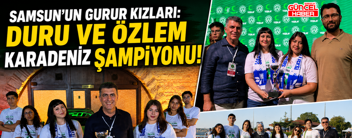 SAMSUN'UN GURUR KIZLARI: DURU VE ÖZLEM KARADENİZ ŞAMPİYONU!