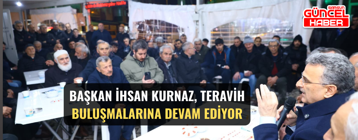Başkan İhsan Kurnaz, Teravih Buluşmalarına Devam Ediyor