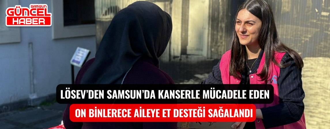 LÖSEV’DEN SAMSUN’DA KANSERLE MÜCADELE EDEN