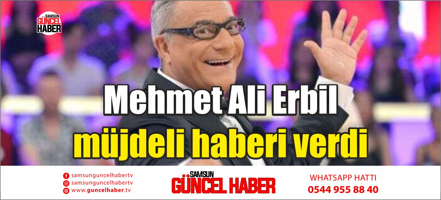 Mehmet Ali Erbil müjdeli haberi verdi